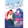 Meet Me at the Loch: A Grumpy Sunshine Celebrity Romance