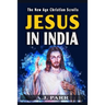 Jesus in India: The Lost Years of The Son of God Revealed