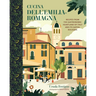 Cucina Dell'emilia-Romagna: Recipes from the Gastronomic Heartland of Italy and Its Capital Bologna