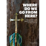 Where Do We Go from Here?: Missional Bible Studies Based on the Book of Acts - for Lent or Anytime