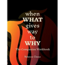 When What Gives Way to Why The Companion Workbook