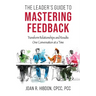 The Leader's Guide to Mastering Feedback: Transform Relationships and Results One Conversation at a Time