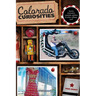 Colorado Curiosities: Quirky Characters, Roadside Oddities & Other Offbeat Stuff