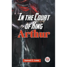 In The Court Of King Arthur