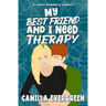 My Best Friend and I Need Therapy: A Sweet Romantic Comedy