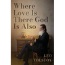 Where Love Is There God Is Also: A Pocket Edition of Leo Tolstoy's Timeless Tale