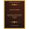 American Genealogy: Being A History Of Some Of The Early Settlers Of North America And Their Descendants (1848)