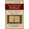 The Mutilated Bible: Martin Luther's War Against Apostolic Christianity
