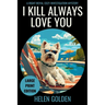 I Kill Always Love You (Large Print Edition): A Right Royal Cozy Investigation Mystery