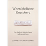 When Medicine Goes Awry: Case Studies in Medically Caused Suffering and Death
