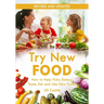 Try New Food: How to Help Picky Eaters Taste, Eat and Like New Foods