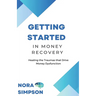 Getting Started in Money Recovery: Healing the Traumas that Drive Money Dysfunction