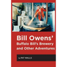 Bill Owens' Buffalo Bill's Brewery and Other Adventures