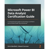 Microsoft Power BI Data Analyst Certification Guide: A comprehensive guide to becoming a confident and certified Power BI professional