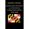 Maryland Politics and Political Communication, 1950-2005