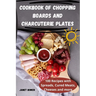 Cookbook of Chopping Boards and Charcuterie Plates