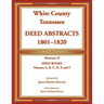 White County, Tennessee Deed Abstracts, 1801-1820. Abstracts of Deed Books Volumes A, B, C, D, E and F