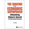 Making of an Economic Superpower, The: Unlocking China's Secret of Rapid Industrialization