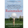Rainmaker: Superagent Hughes Norton and the Money-Grab Explosion of Golf from Tiger to LIV and Beyond