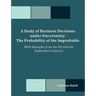 A Study of Business Decisions under Uncertainty: The Probability of the Improbable - With Examples from the Oil and Gas Exploration Industry