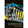 The End of Family Court: How Abolishing the Court Brings Justice to Children and Families