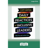 Daily Practices of Inclusive Leaders: A Guide to Building a Culture of Belonging (16pt Large Print Format)