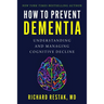 How to Prevent Dementia: Understanding and Managing Cognitive Decline