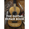 The Guitar Repair Book: A Practical Guide to Repairing and Maintaining Acoustic and Classical Guitars