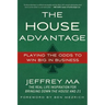 The House Advantage: Playing the Odds to Win Big in Business