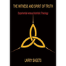 The Witness and Spirit of Truth: Experimental versus Hubristic Theology