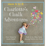 From A to Z, Charlotte's Chalk Adventures