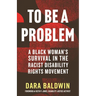 To Be a Problem: A Black Woman's Survival in the Racist Disability Rights Movement