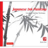 Japanese Ink Painting: Lessons in Suiboku Technique (Designed for the Beginner)