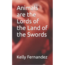 Animals are the Lords of the Land of the Swords