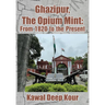 Ghazipur, the Opium Mint: From 1820 to the Present