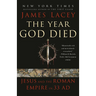 The Year God Died: Jesus and the Roman Empire in 33 AD