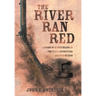 The River Ran Red: A Story of Kentuckians in the Texas Revolution Against México