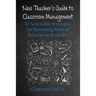 New Teacher's Guide to Classroom Management: 10 Actionable Strategies for Promoting Desired Behavior in Students