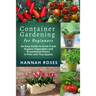 CONTAINER GARDENING for Beginners: An Easy Guide to Grow Fresh Organic Vegetables and Ornamental Plants in Pots and Tiny Spaces