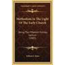 Methodism In The Light Of The Early Church: Being The Fifteenth Fernley Lecture (1885)