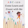 ABC 123 Come Learn Count with Me