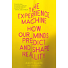 The Experience Machine: How Our Minds Predict and Shape Reality