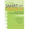 Smart Isn't Enough: Lessons from a Work Performance Coach