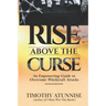 Rise Above the Curse: An Empowering Guide to Overcome Witchcraft Attacks