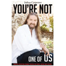 You're Not One Of Us