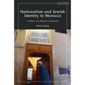 Nationalism and Jewish Identity in Morocco: A History of a Minority Community