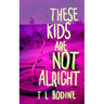 These Kids Are Not Alright