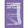 Introduction to Codes and Ciphers: Plus 20 Famous Unsolved Codes, Ciphers, and Mysterious Writings. Can You Solve Them?