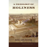 A Theology of Holiness: Historical, Exegetical, and Philosophical Perspectives