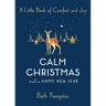 Calm Christmas and a Happy New Year: A Little Book of Comfort and Joy